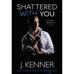 Shattered With You by J. Kenner