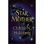 Star Mother by Charlie N. Holmber