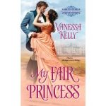 My Fair Princess by Vanessa Kelly