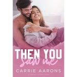 Then You Saw Me by Carrie Aarons