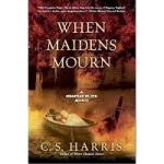 When Maidens Mourn by C. S. Harris