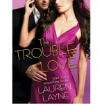The Trouble with Love by Lauren Layne