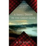 A Small Death in the Great Glen by A.D. Scott