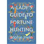 A Lady’s Guide to Fortune-Hunting by Sophie Irwin