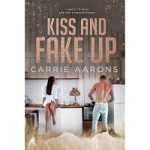 Kiss and Fake Up by Carrie Aarons