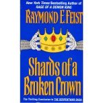 Shards of a Broken Crown by Raymond E. Feist