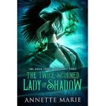 The Twice-Scorned Lady of Shadow by Annette Marie