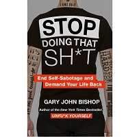 Stop Doing That Sht by Gary John Bishop
