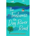 The Treehouse on Dog River Road by Catherine Drake