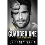 The Guarded One by Brittney Sahin