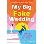My Big Fake Wedding by Jessica Hatch