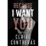Because I Want You by Claire Contreras