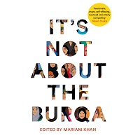 It’s Not About the Burqa by Mariam Khan