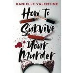 How to Survive Your Murder by Danielle Valentine