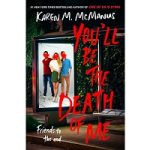You’ll Be the Death of Me by Karen M. McManus