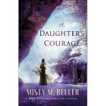 A Daughter’s Courage by Misty M. Beller