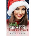 Holly and the Ghost of Christmas Present by Kate Tilney