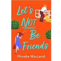 Let's Not Be Friends by Phoebe MacLeod