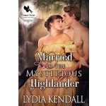 Married to the Mysterious Highlander by Lydia Kendall