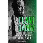 Plant Daddy by KD Robichaux