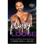Playing Loose by Cassie-Ann L. Miller