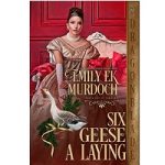 Six Geese a Laying by Emily E K Murdoch
