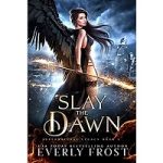 Slay the Dawn by Everly Frost