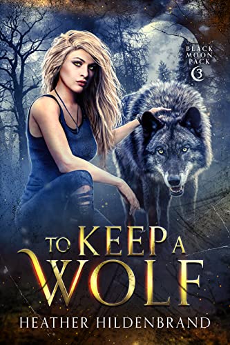 To Keep A Wolf by Heather Hildenbrand