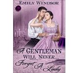 A Gentleman Will Never... Forget a Lady by Emily Windsor