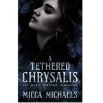 A Tethered Chrysalis by Micca Michaels
