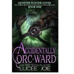 Accidentally Orc-Ward by Lucee Joie