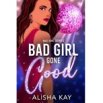 Bad Girl Gone Good by Alisha Kay
