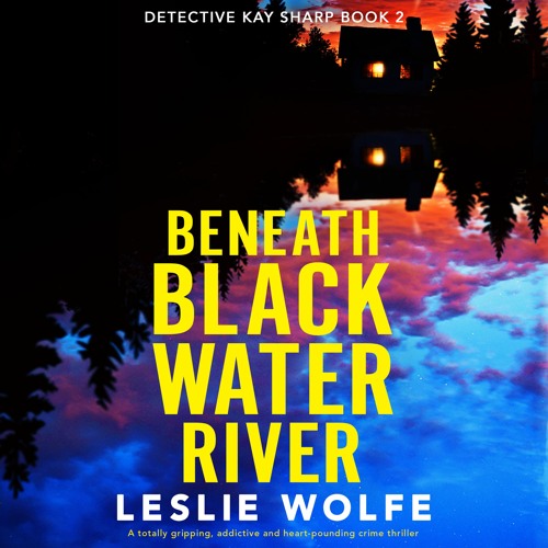 Beneath Blackwater River by Leslie Wolfe 