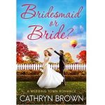 Bridesmaid or Bride by Cathryn Brown