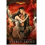 Corrupt Me by Everly Frost