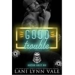Good Trouble by Lani Lynn Vale