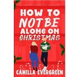 How to Not Be Alone on Christmas by Camilla Evergreen