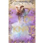 I Do Knot by Shyla Colt