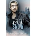 Let it Snow by Ashlynn Mills