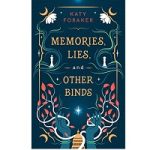 Memories, Lies, and Other Binds by Katy Foraker