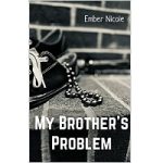 My Brother's Problem by Ember Nicole