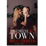Outshine the Town by K.D. Elizabeth