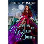 Taming His Wicked Duchess by Sadie Bosque