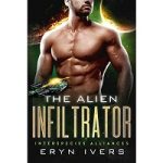 The Alien Infiltrator by Eryn Ivers