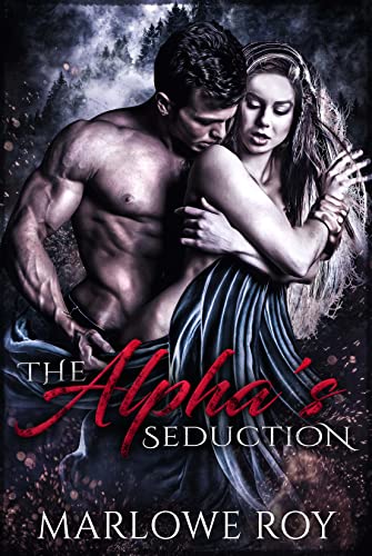 The Alpha's Seduction by Marlowe Roy
