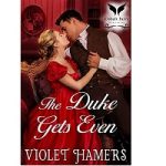 The Duke Gets Even by Violet Hamers