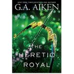 The Heretic Royal by G.A. Aiken