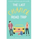 The Last Chance Road Trip by Sara Jane Woodley