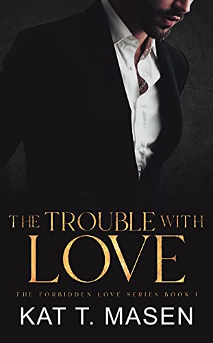 The Trouble With Love by Kat T. Masen 