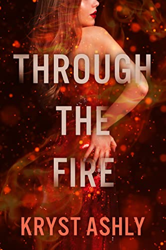 Through The Fire by Kryst Ashly